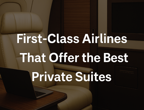 First-Class Airlines That Offer the Best Private Suites